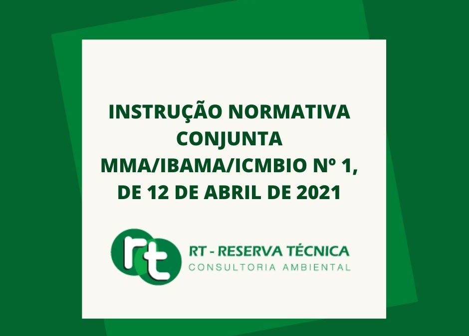 INSTRUÇÃO NORMATIVA CONJUNTA MMA/IBAMA/ICMBIO Nº 1, DE 12 DE ABRIL DE 2021