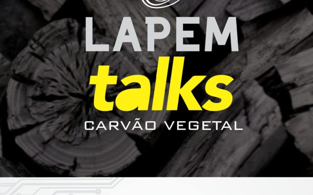 LAPEM TALKS – evento online e gratuito, com vários especialistas ligados ao setor de carvão vegetal e energia da biomassa.