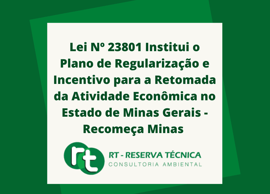 Lei Nº 23801 DE 21/05/2021 Institui o Plano de Regularização e Incentivo para a Retomada da Atividade Econômica no Estado de Minas Gerais – Recomeça Minas e dá outras providências